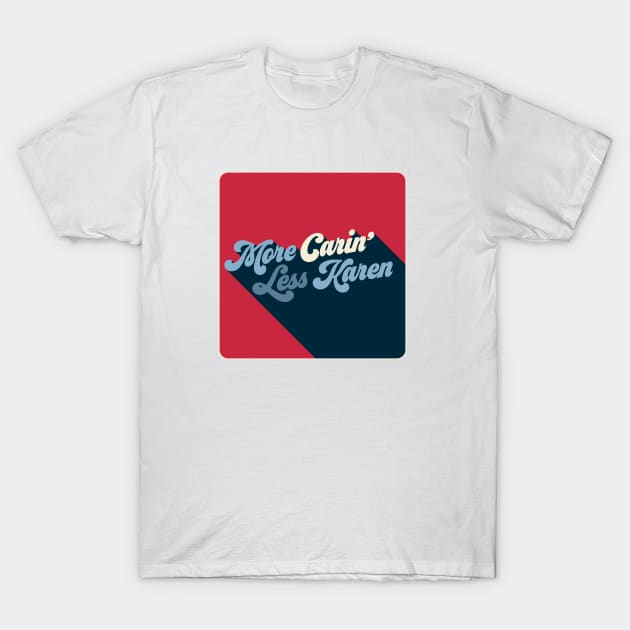 More Carin' Less Karen T-Shirt by Add Noise Studios